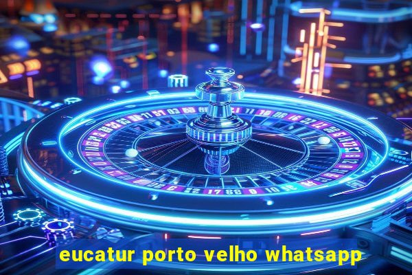 eucatur porto velho whatsapp